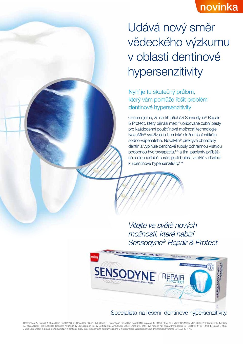 NovaMin překrývá obnažený dentin a vyplňuje dentinové tubuly ochrannou vrstvou podobnou hydroxyapatitu, 1-5 a tím pacienty průběžně a dlouhodobě chrání proti bolesti vzniklé v důsledku dentinové