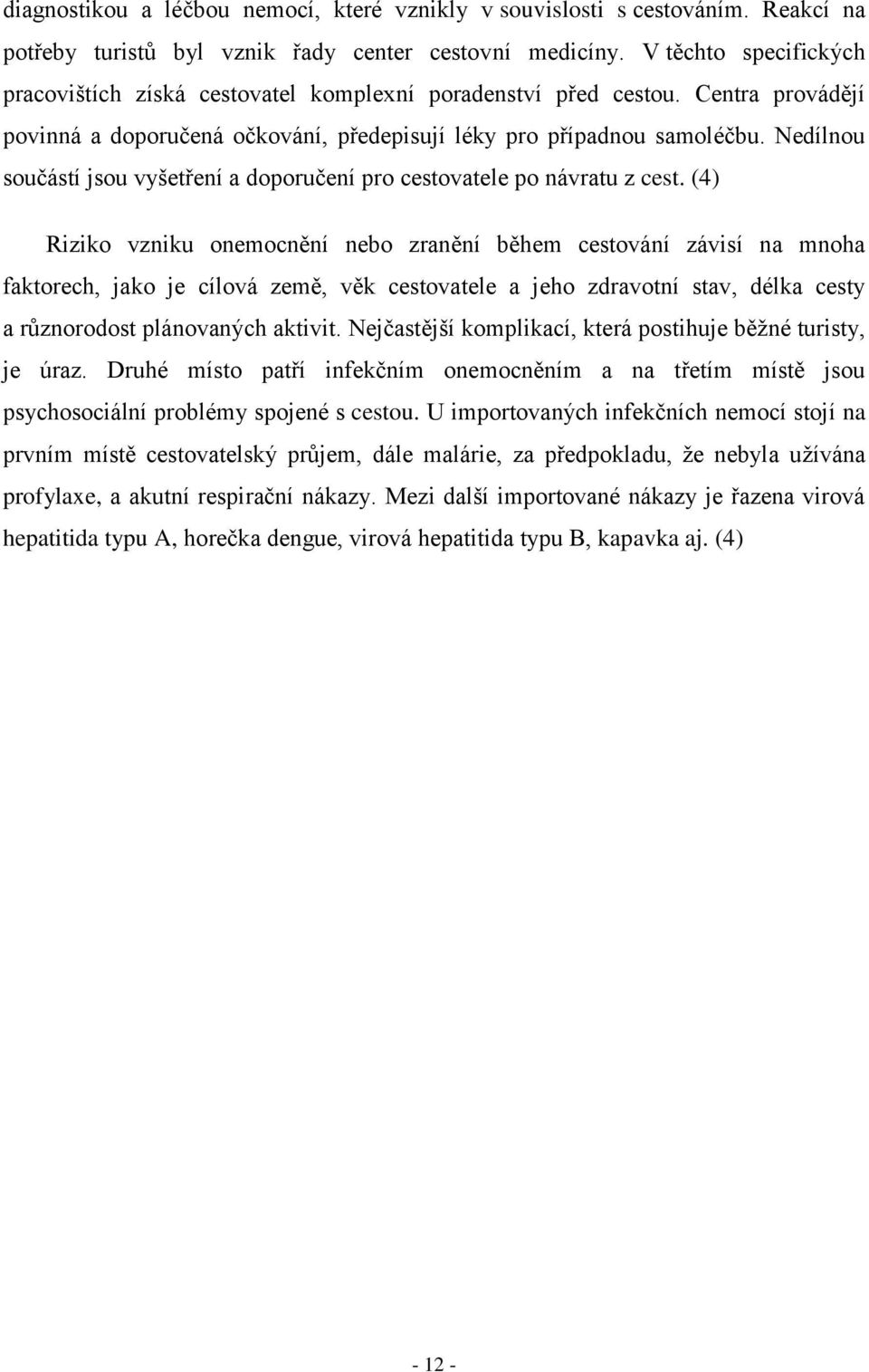 Nedílnou součástí jsou vyšetření a doporučení pro cestovatele po návratu z cest.