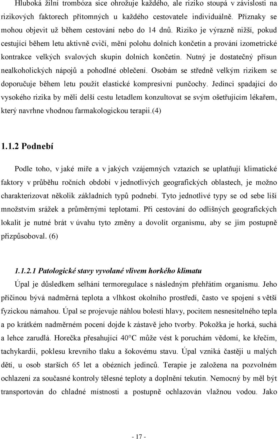 Riziko je výrazně nižší, pokud cestující během letu aktivně cvičí, mění polohu dolních končetin a prování izometrické kontrakce velkých svalových skupin dolních končetin.