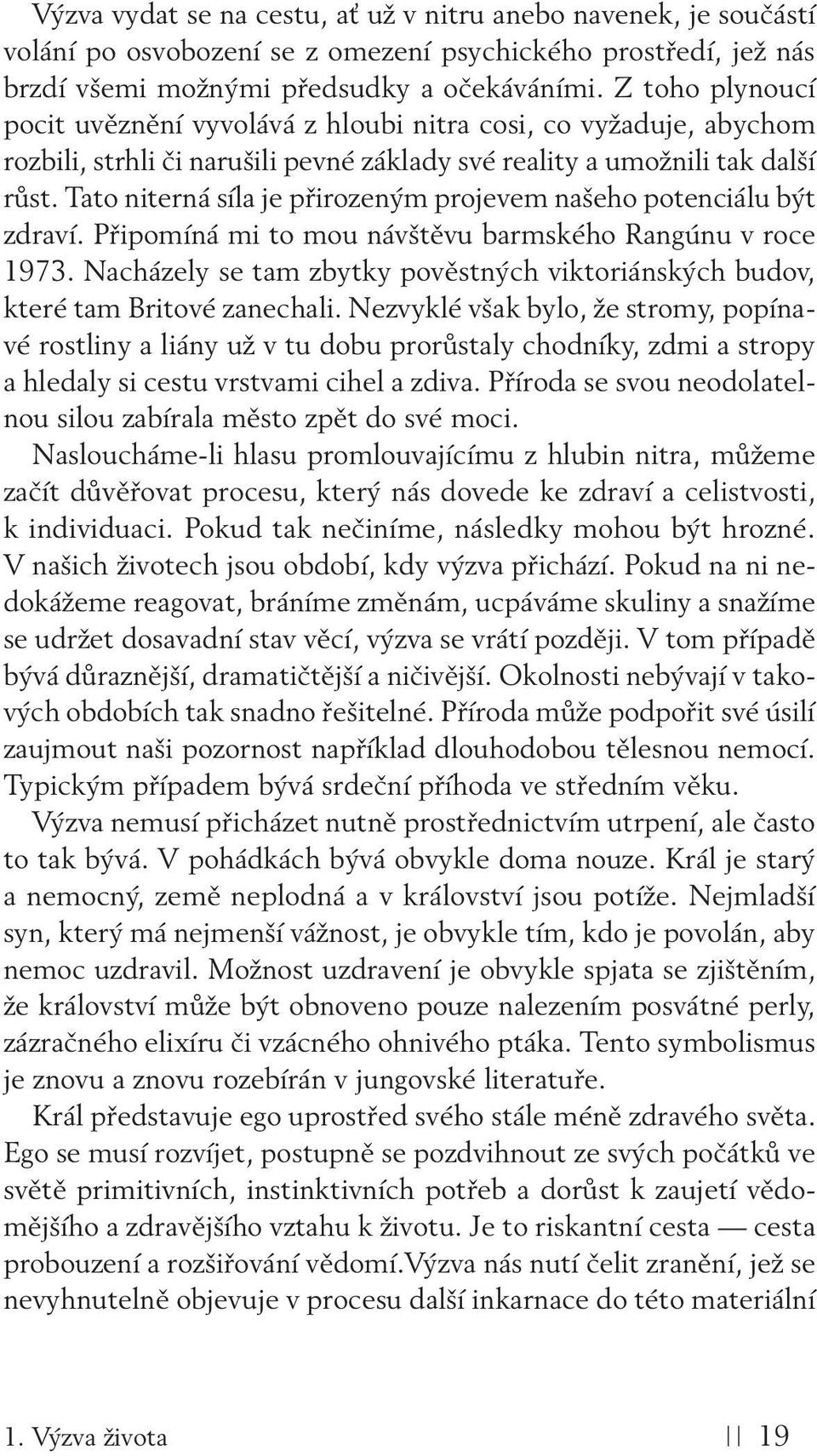 Tato niterná síla je přirozeným projevem našeho potenciálu být zdraví. Připomíná mi to mou návštěvu barmského Rangúnu v roce 1973.