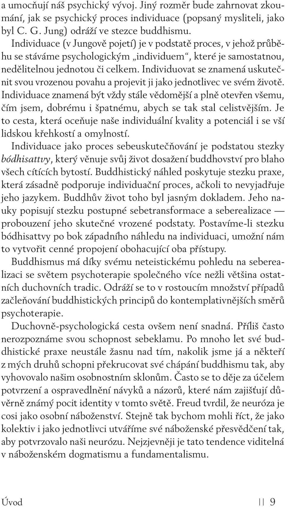 Individuovat se znamená uskutečnit svou vrozenou povahu a projevit ji jako jednotlivec ve svém životě.