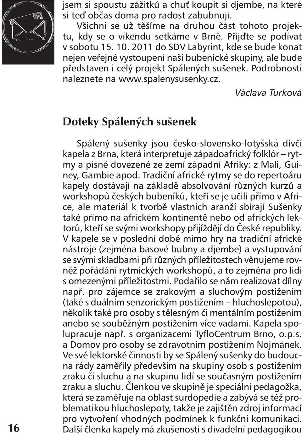 Podrobnosti naleznete na www.spalenysusenky.cz.