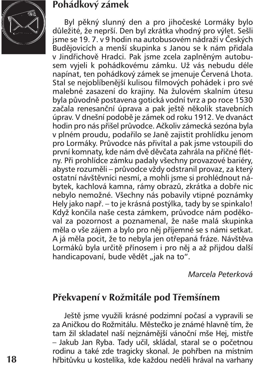 Už vás nebudu déle napínat, ten pohádkový zámek se jmenuje Červená Lhota. Stal se nejoblíbenější kulisou filmových pohádek i pro své malebné zasazení do krajiny.