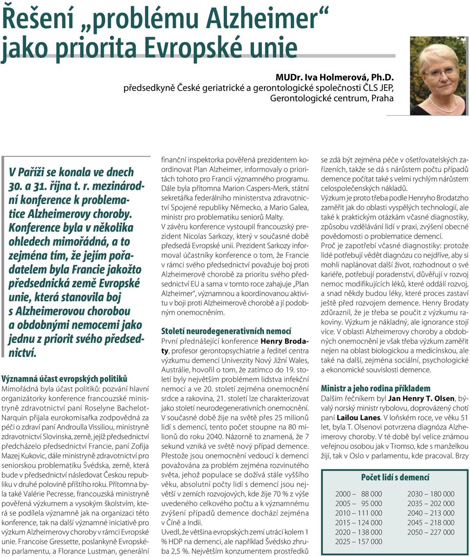 Konference byla v několika ohledech mimořádná, a to zejména tím, že jejím pořadatelem byla Francie jakožto předsednická země Evropské unie, která stanovila boj s Alzheimerovou chorobou a obdobnými