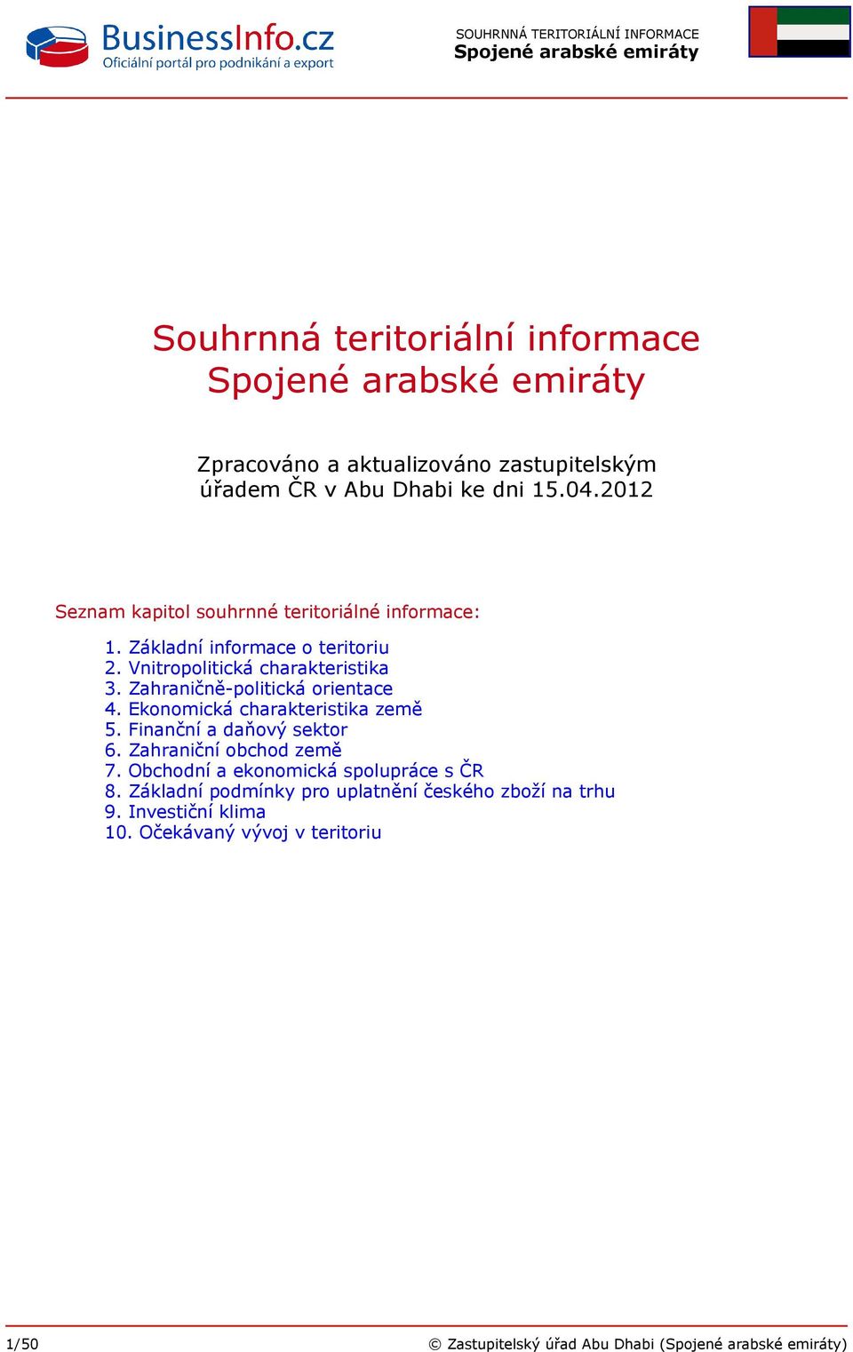 Zahraničně-politická orientace 4. Ekonomická charakteristika země 5. Finanční a daňový sektor 6. Zahraniční obchod země 7.