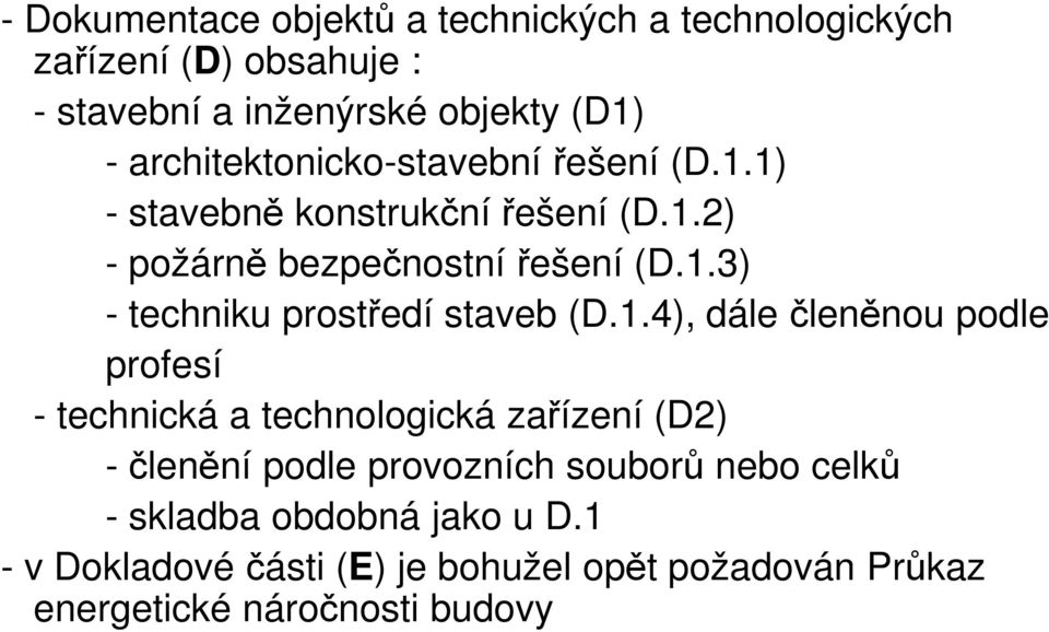 1.4), dále členěnou podle profesí - technická a technologická zařízení (D2) - členění podle provozních souborů nebo celků -