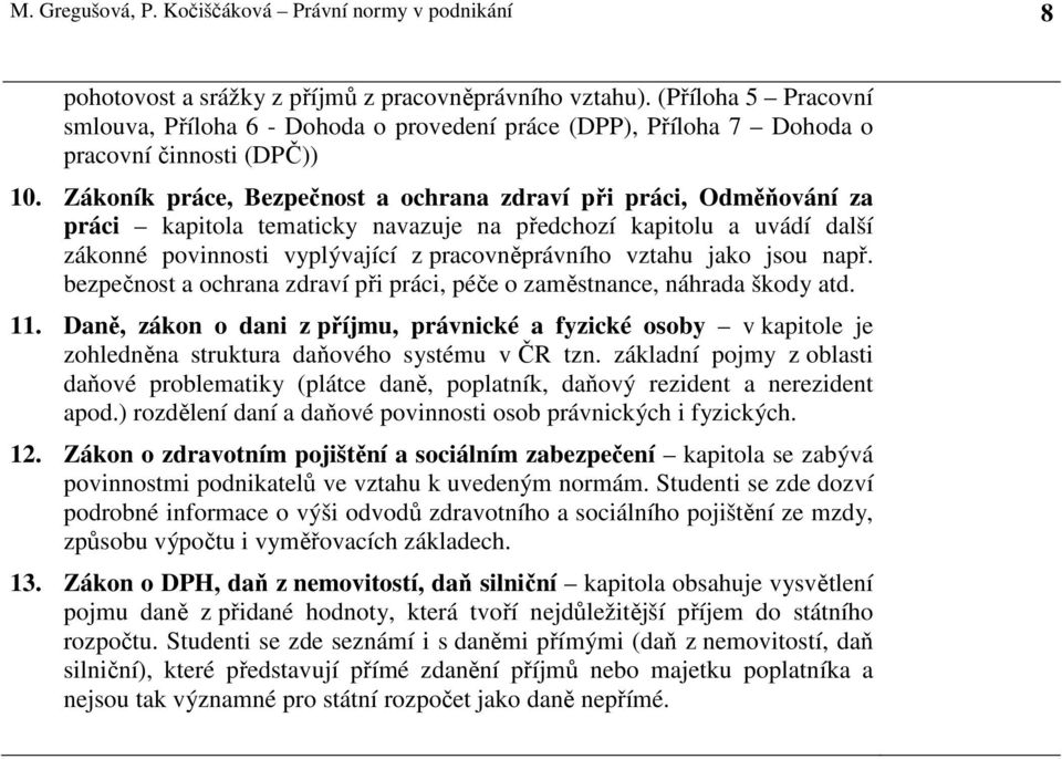 Zákoník práce, Bezpečnost a ochrana zdraví při práci, Odměňování za práci kapitola tematicky navazuje na předchozí kapitolu a uvádí další zákonné povinnosti vyplývající z pracovněprávního vztahu jako