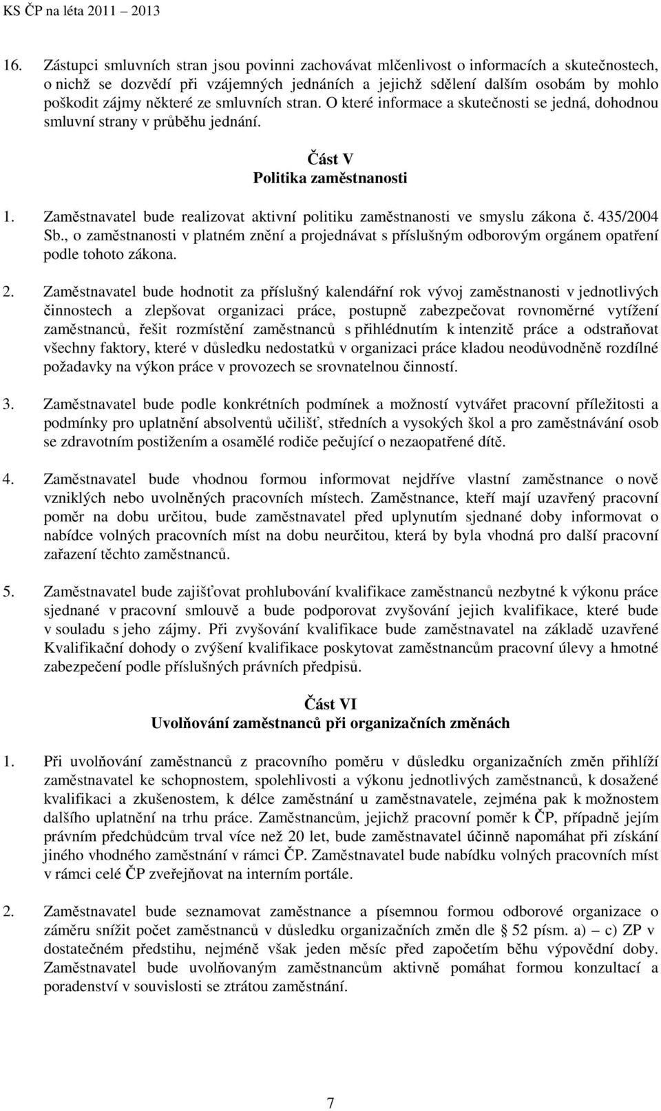 Zaměstnavatel bude realizovat aktivní politiku zaměstnanosti ve smyslu zákona č. 435/2004 Sb.