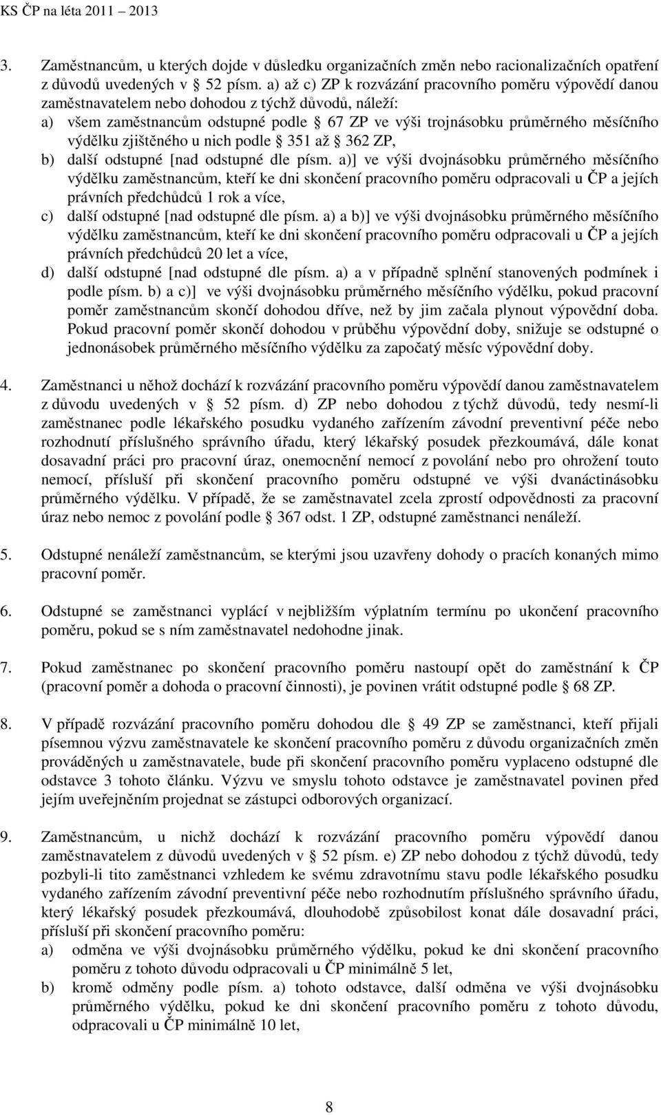 výdělku zjištěného u nich podle 351 až 362 ZP, b) další odstupné [nad odstupné dle písm.