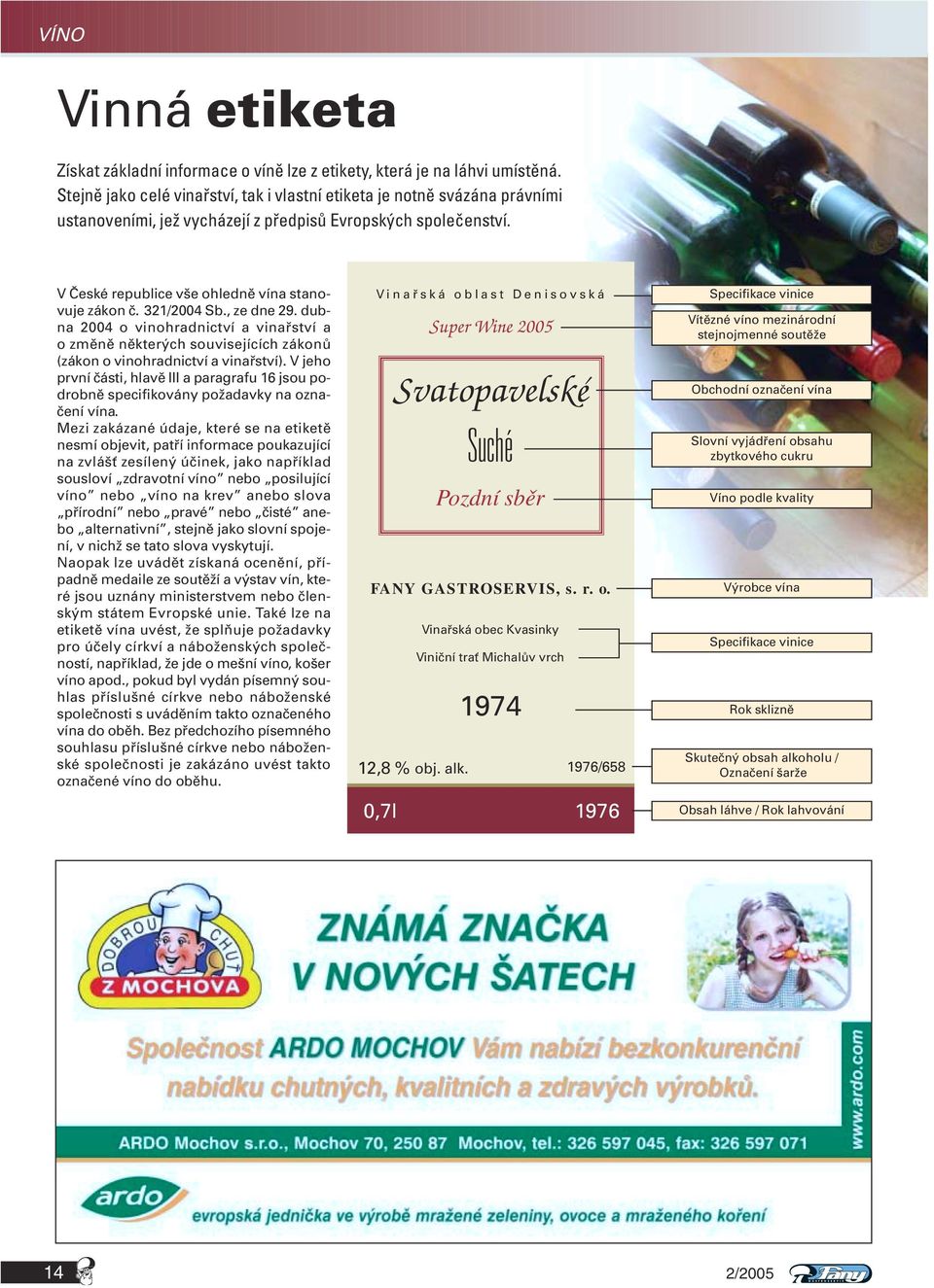 321/2004 Sb., ze dne 29. dubna 2004 o vinohradnictví a vinařství a o změně některých souvisejících zákonů (zákon o vinohradnictví a vinařství).