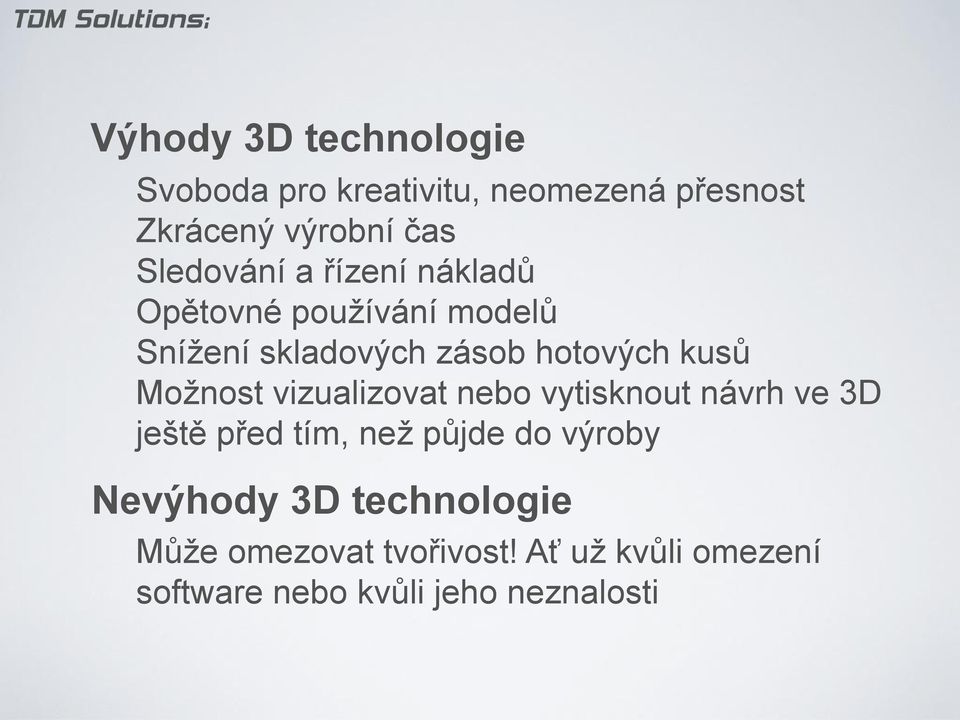 Možnost vizualizovat nebo vytisknout návrh ve 3D ještě před tím, než půjde do výroby