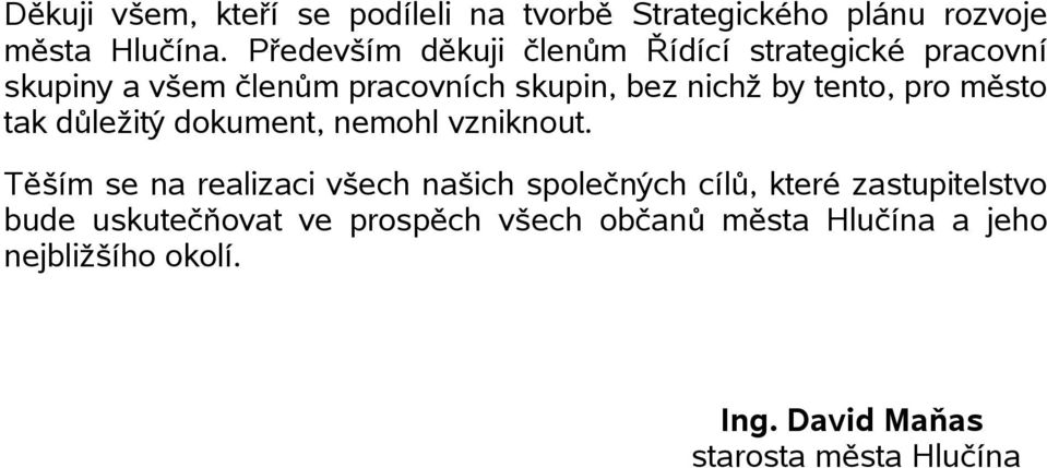 tento, pro město tak důležitý dokument, nemohl vzniknout.