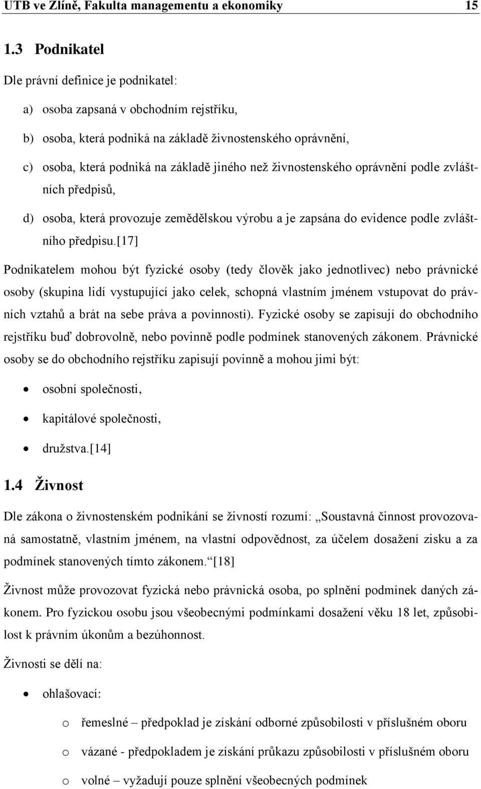 ţivnostenského oprávnění podle zvláštních předpisů, d) osoba, která provozuje zemědělskou výrobu a je zapsána do evidence podle zvláštního předpisu.