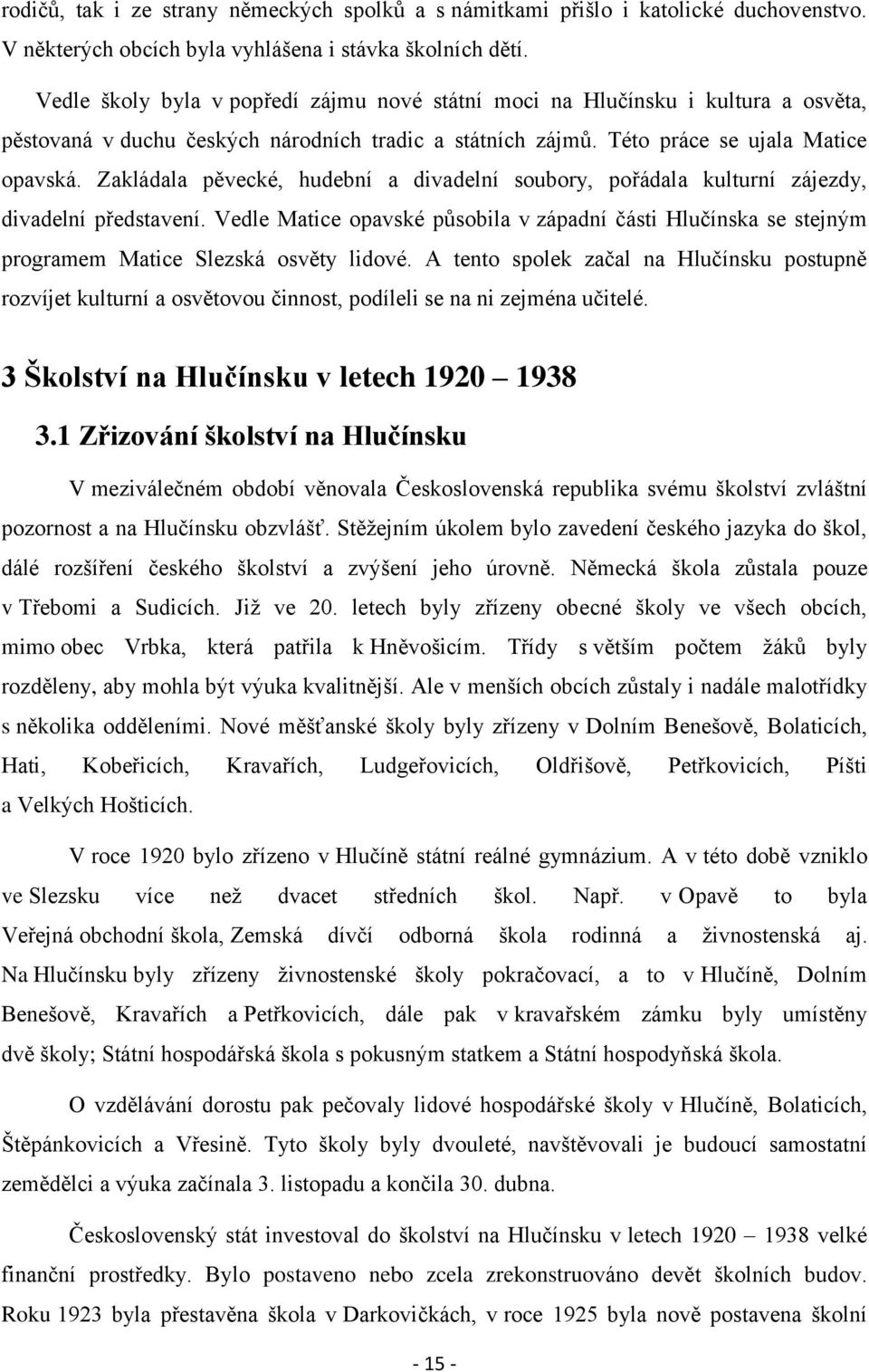 Zakládala pěvecké, hudební a divadelní soubory, pořádala kulturní zájezdy, divadelní představení.