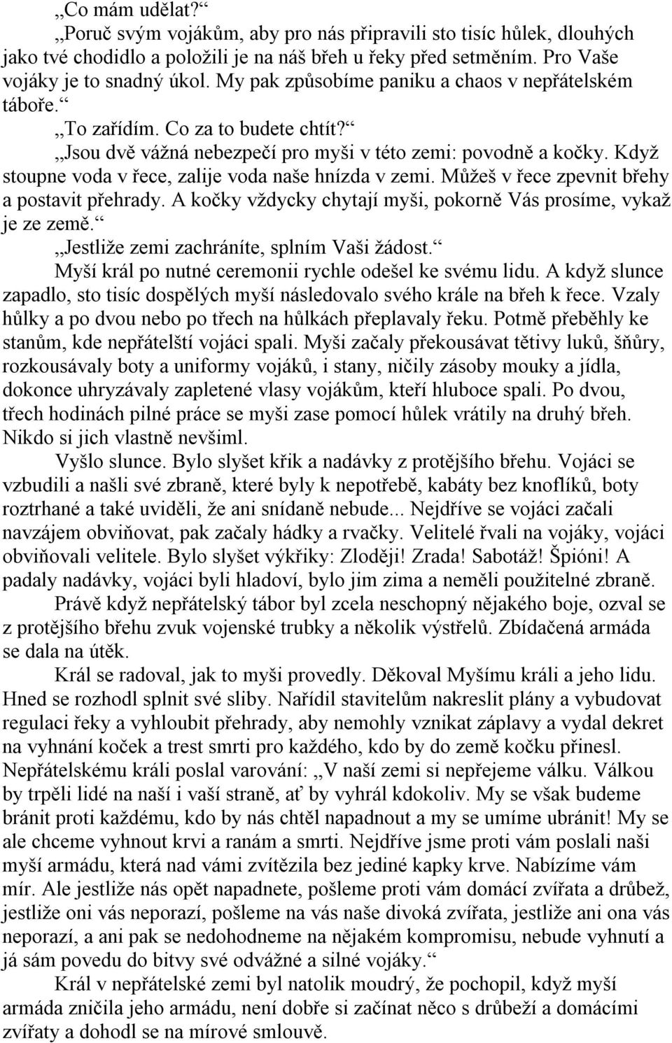 Když stoupne voda v řece, zalije voda naše hnízda v zemi. Můžeš v řece zpevnit břehy a postavit přehrady. A kočky vždycky chytají myši, pokorně Vás prosíme, vykaž je ze země.