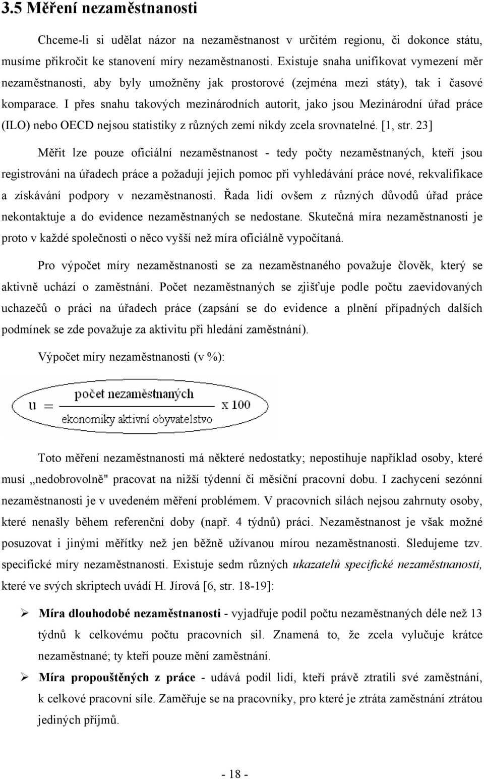 I přes snahu takových mezinárodních autorit, jako jsou Mezinárodní úřad práce (ILO) nebo OECD nejsou statistiky z různých zemí nikdy zcela srovnatelné. [1, str.