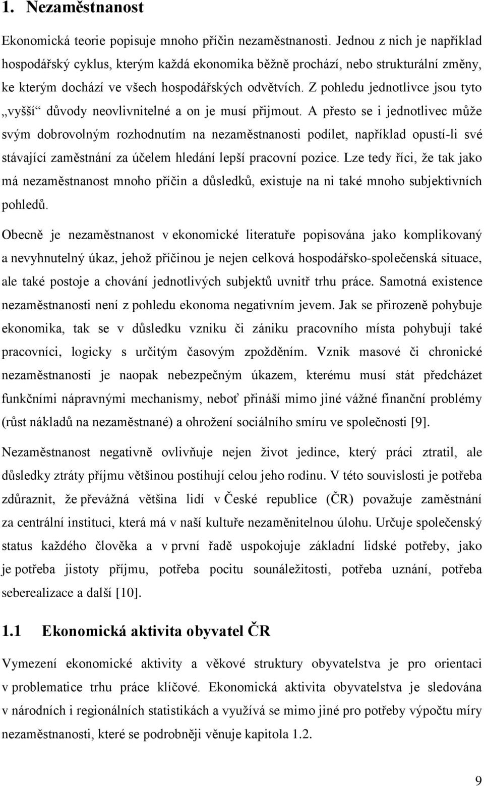 Z pohledu jednotlivce jsou tyto vyšší důvody neovlivnitelné a on je musí přijmout.