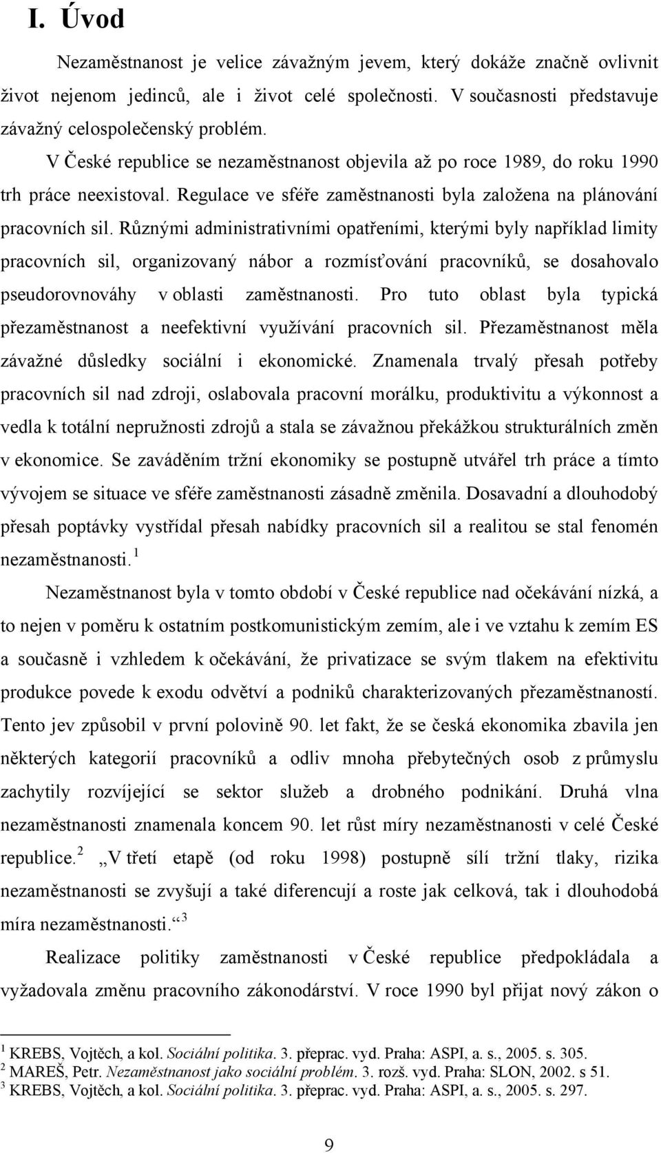 Různými administrativními opatřeními, kterými byly například limity pracovních sil, organizovaný nábor a rozmísťování pracovníků, se dosahovalo pseudorovnováhy v oblasti zaměstnanosti.