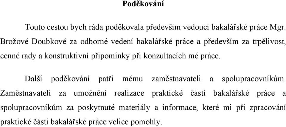 konzultacích mé práce. Další poděkování patří mému zaměstnavateli a spolupracovníkům.