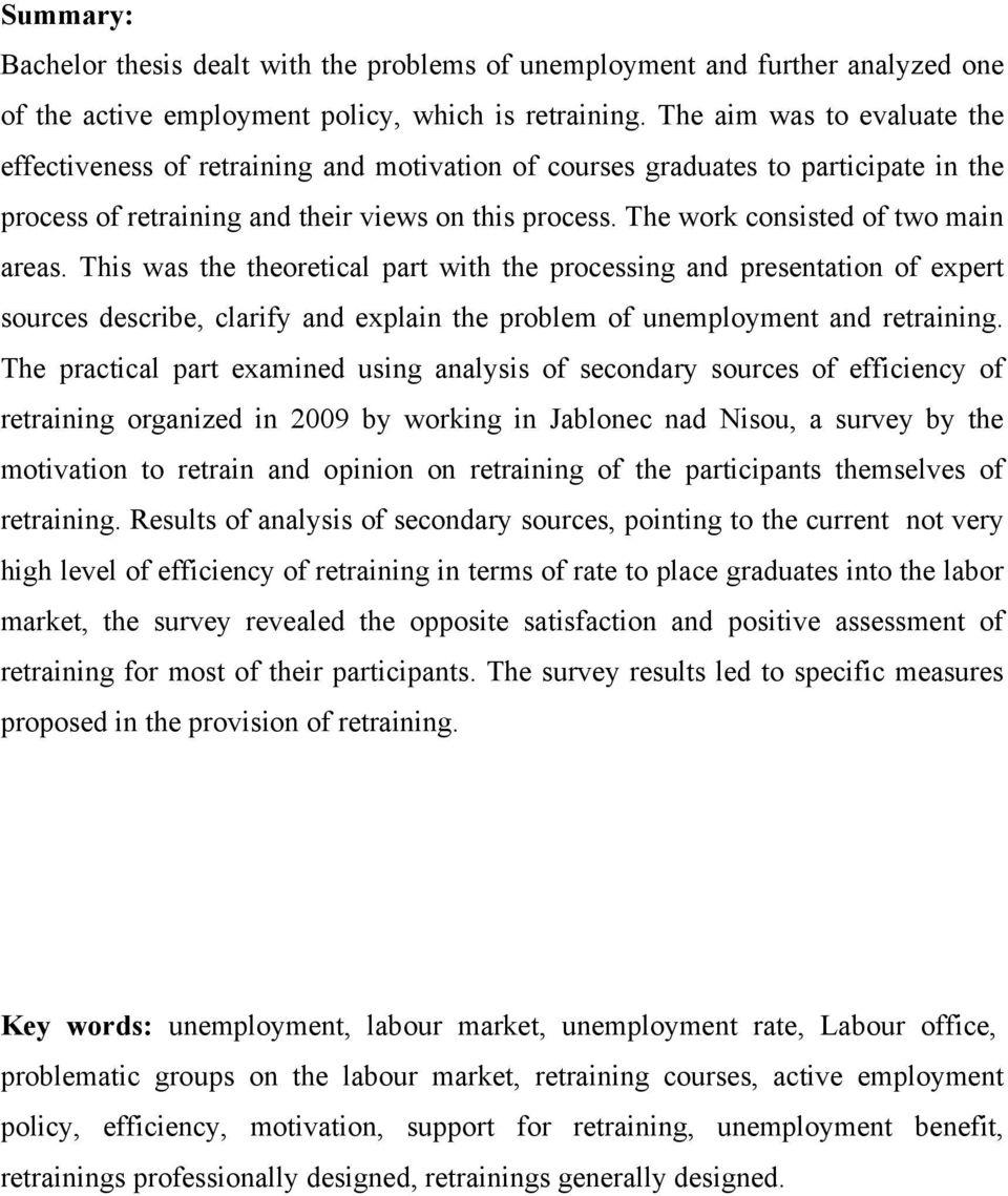 The work consisted of two main areas. This was the theoretical part with the processing and presentation of expert sources describe, clarify and explain the problem of unemployment and retraining.