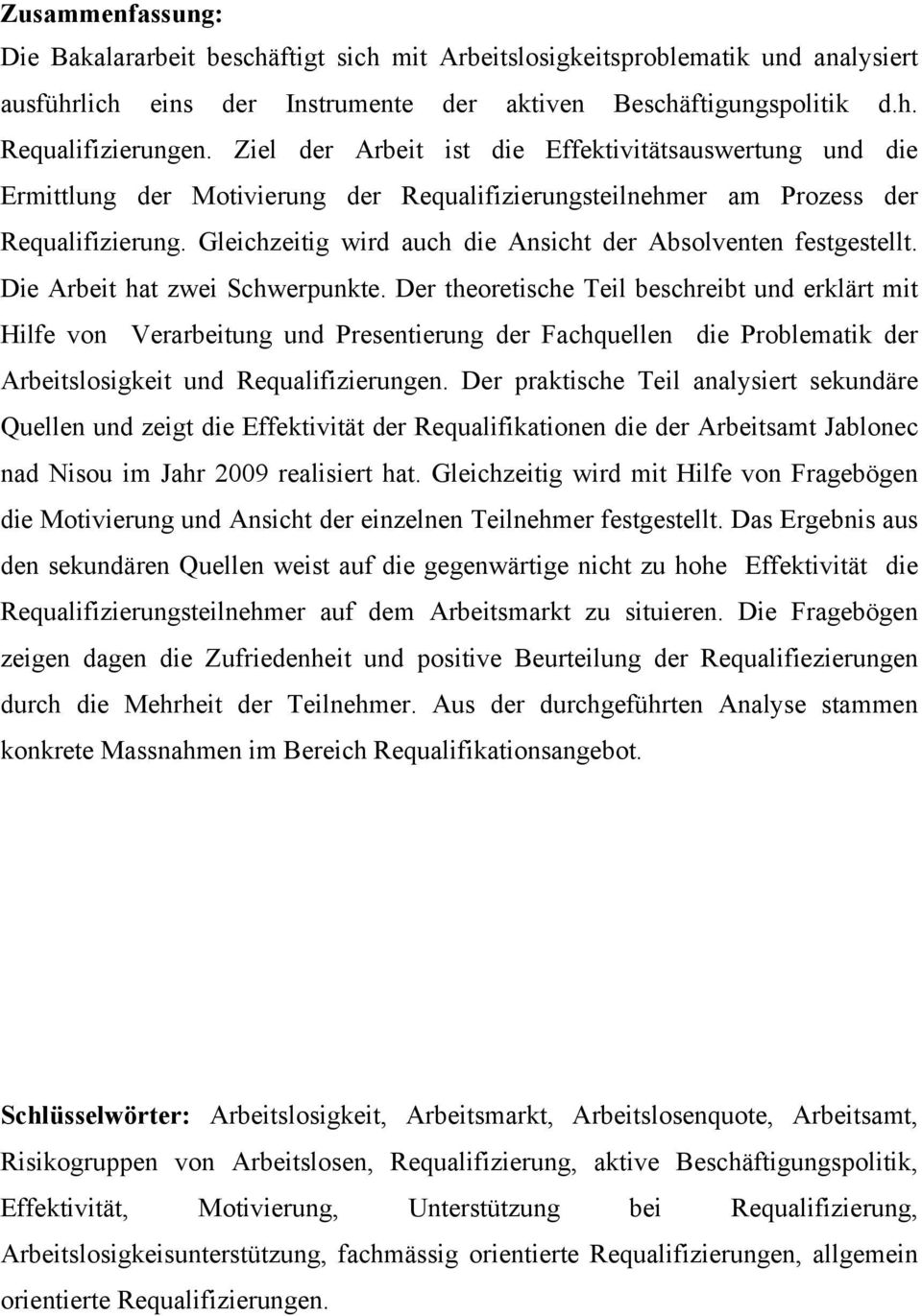 Gleichzeitig wird auch die Ansicht der Absolventen festgestellt. Die Arbeit hat zwei Schwerpunkte.