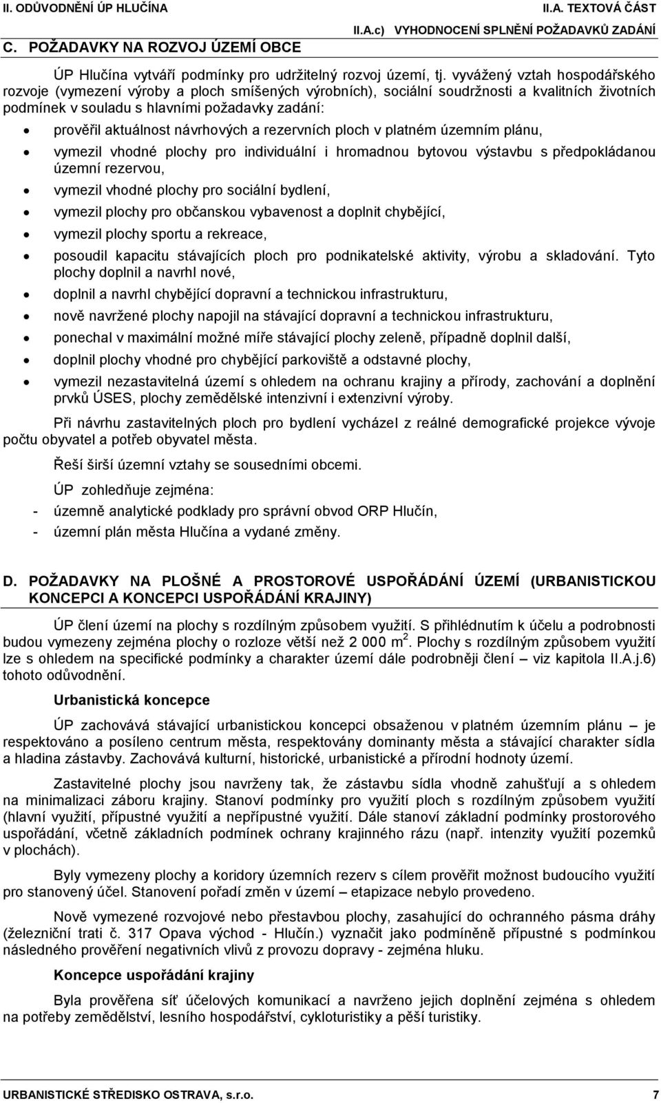 návrhových a rezervních ploch v platném územním plánu, vymezil vhodné plochy pro individuální i hromadnou bytovou výstavbu s předpokládanou územní rezervou, vymezil vhodné plochy pro sociální