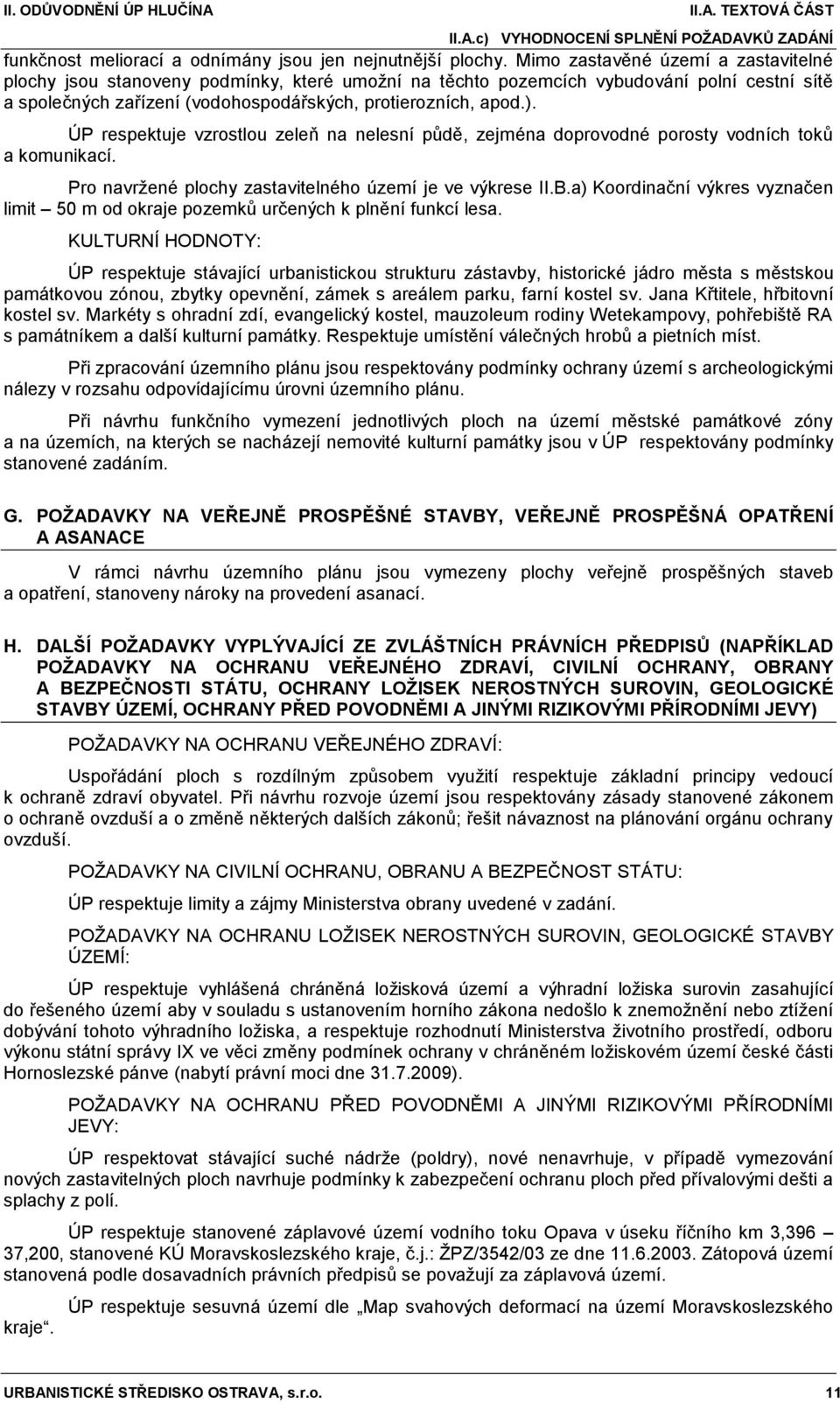 ÚP respektuje vzrostlou zeleň na nelesní půdě, zejména doprovodné porosty vodních toků a komunikací. Pro navržené plochy zastavitelného území je ve výkrese II.B.