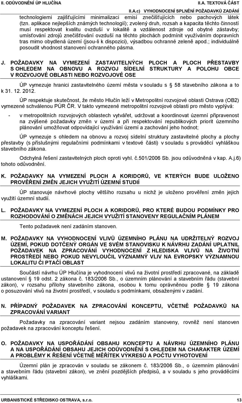 znečišťování ovzduší na těchto plochách podmínit využíváním dopravních tras mimo obydlená území (jsou-li k dispozici), výsadbou ochranné zeleně apod.