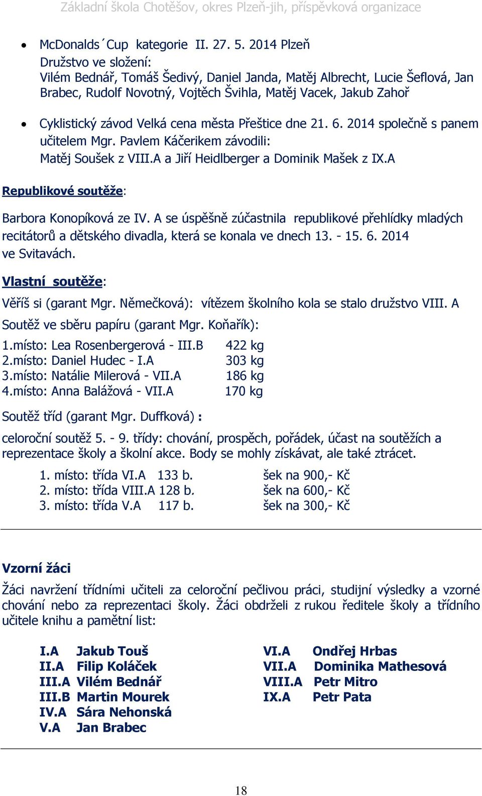 cena města Přeštice dne 21. 6. 2014 společně s panem učitelem Mgr. Pavlem Káčerikem závodili: Matěj Soušek z VIII.A a Jiří Heidlberger a Dominik Mašek z IX.