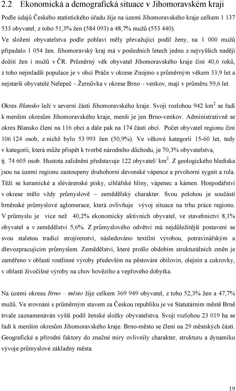 Jihomoravský kraj má v posledních letech jednu z nejvyšších nadějí dožití žen i mužů v ČR.