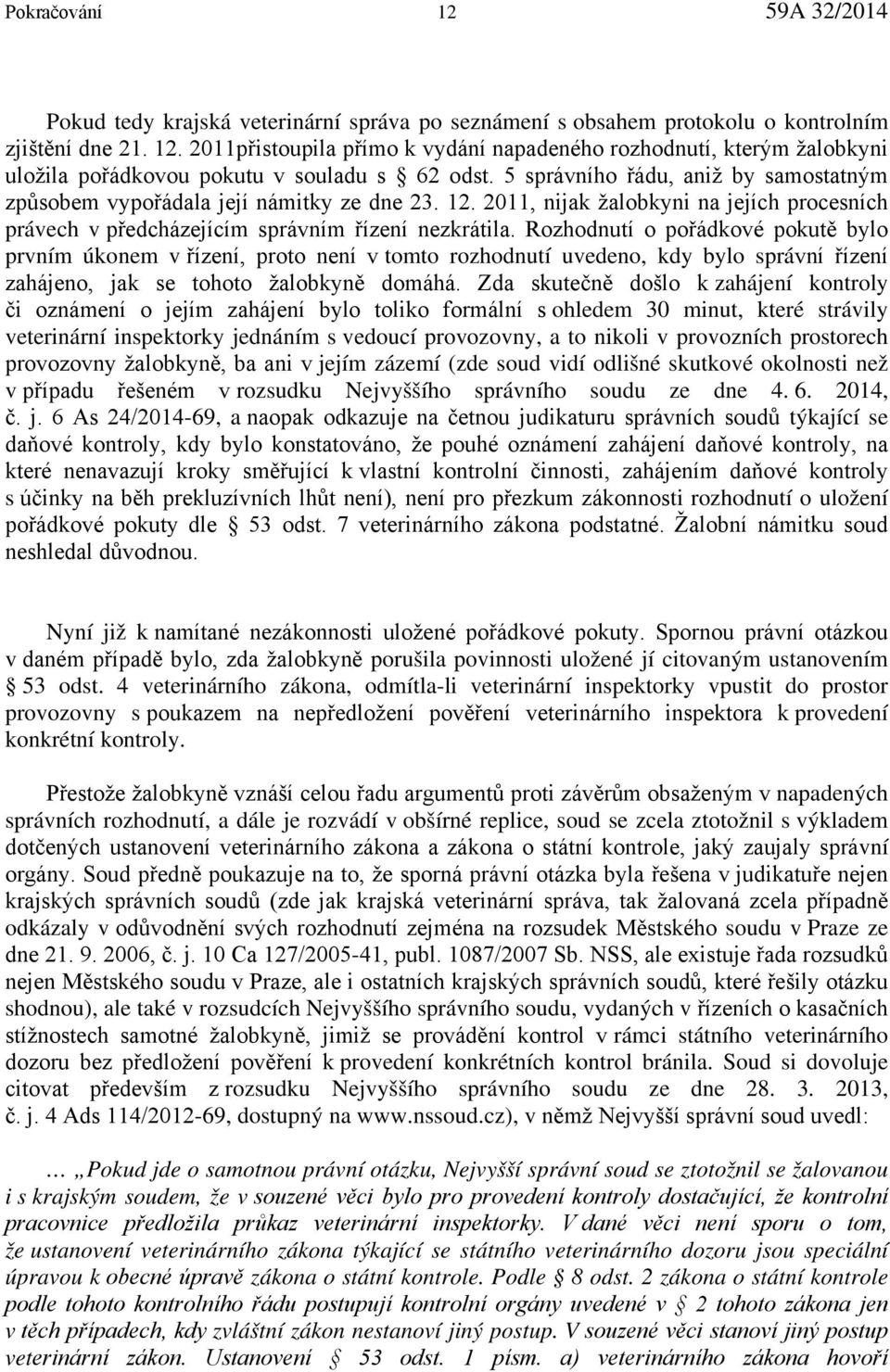 Rozhodnutí o pořádkové pokutě bylo prvním úkonem v řízení, proto není v tomto rozhodnutí uvedeno, kdy bylo správní řízení zahájeno, jak se tohoto žalobkyně domáhá.