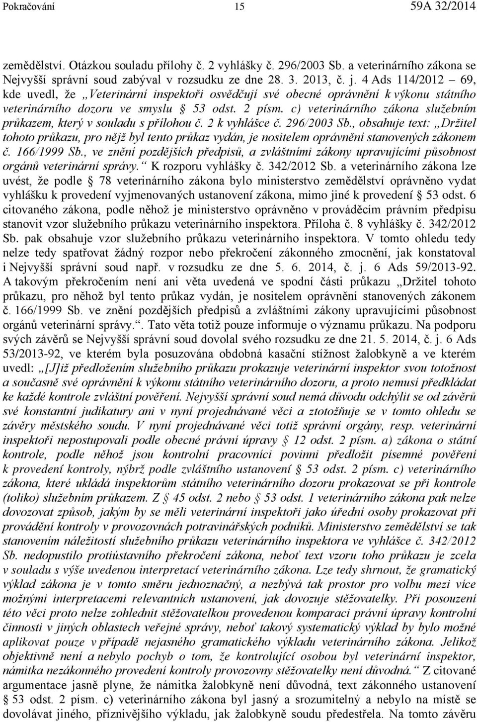 c) veterinárního zákona služebním průkazem, který v souladu s přílohou č. 2 k vyhlášce č. 296/2003 Sb.