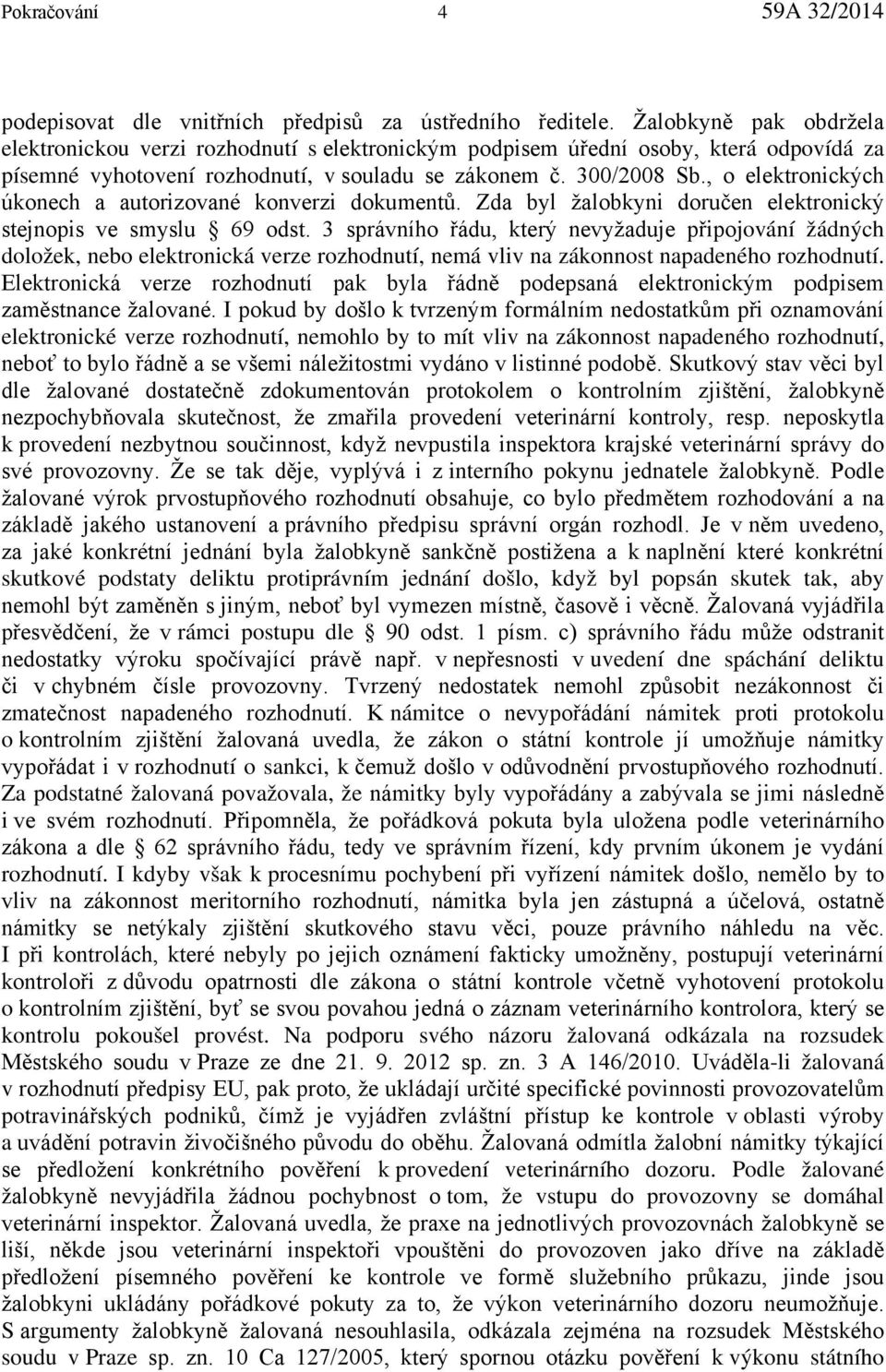 , o elektronických úkonech a autorizované konverzi dokumentů. Zda byl žalobkyni doručen elektronický stejnopis ve smyslu 69 odst.