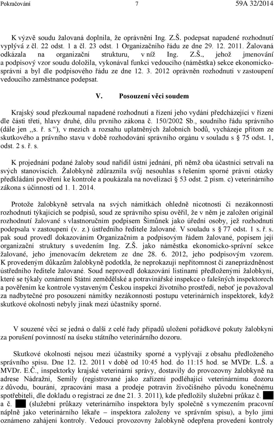 , jehož jmenování a podpisový vzor soudu doložila, vykonával funkci vedoucího (náměstka) sekce ekonomickosprávní a byl dle podpisového řádu ze dne 12. 3.