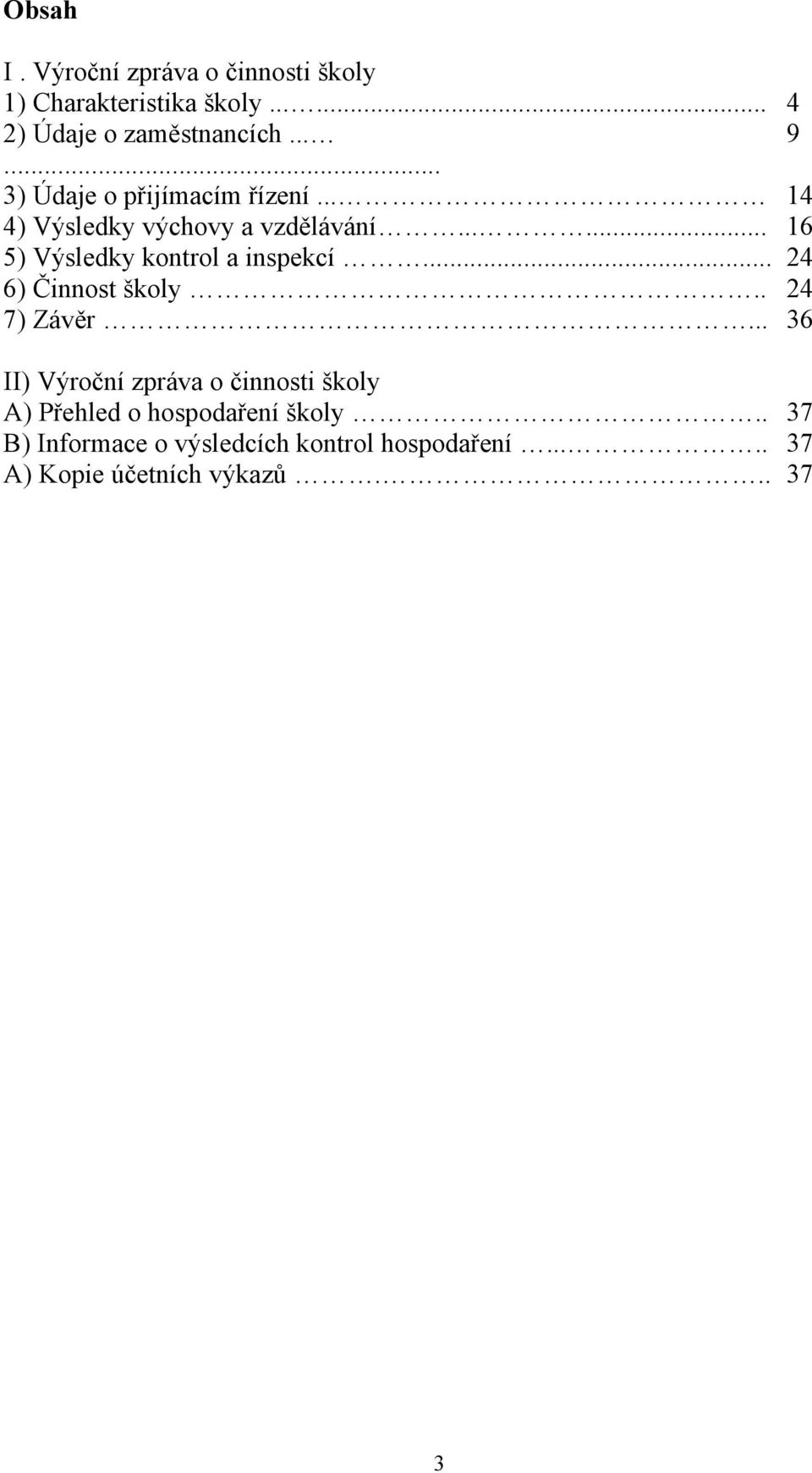 ..... 16 5) Výsledky kontrol a inspekcí... 24 6) Činnost školy.. 24 7) Závěr.