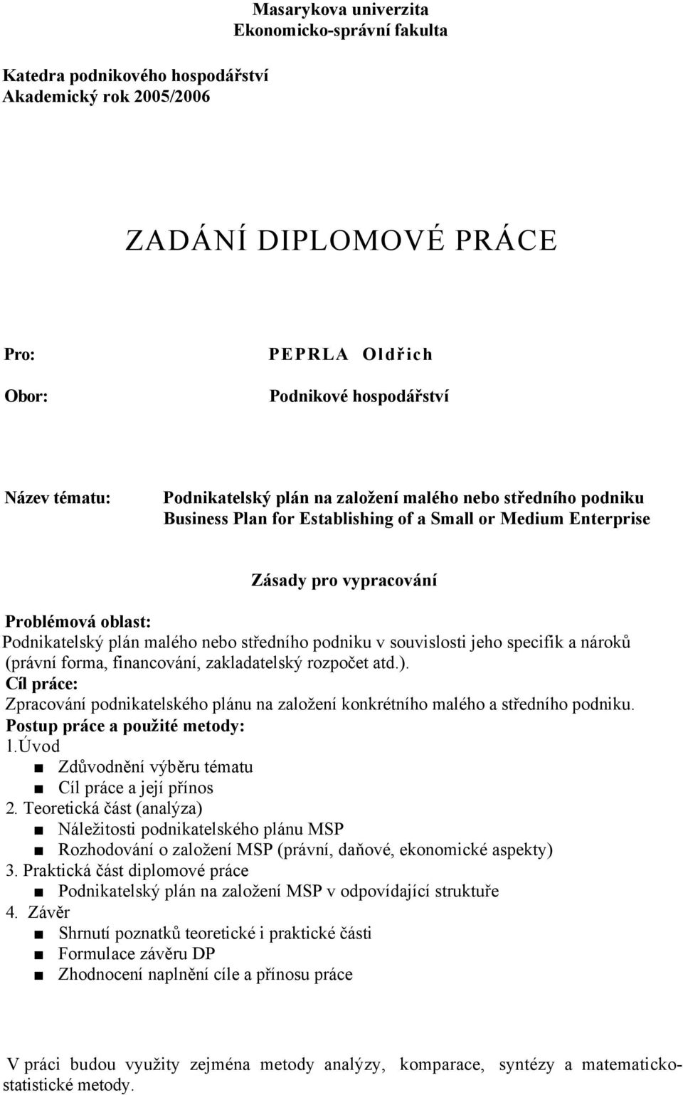 středního podniku v souvislosti jeho specifik a nároků (právní forma, financování, zakladatelský rozpočet atd.).