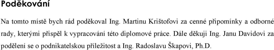 přispěl k vypracování této diplomové práce. Dále děkuji Ing.