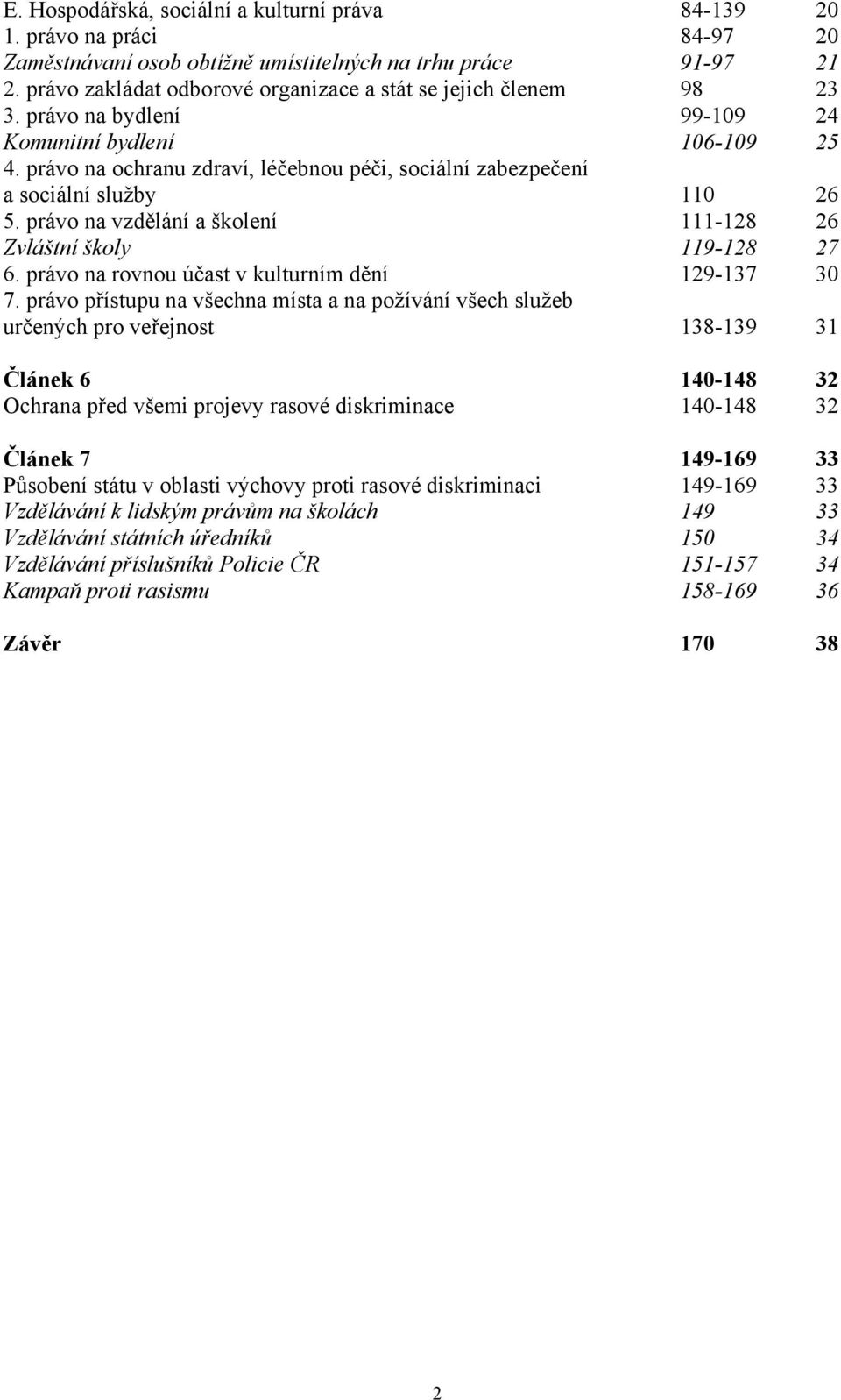 právo na ochranu zdraví, léčebnou péči, sociální zabezpečení a sociální služby 110 26 5. právo na vzdělání a školení 111-128 26 Zvláštní školy 119-128 27 6.