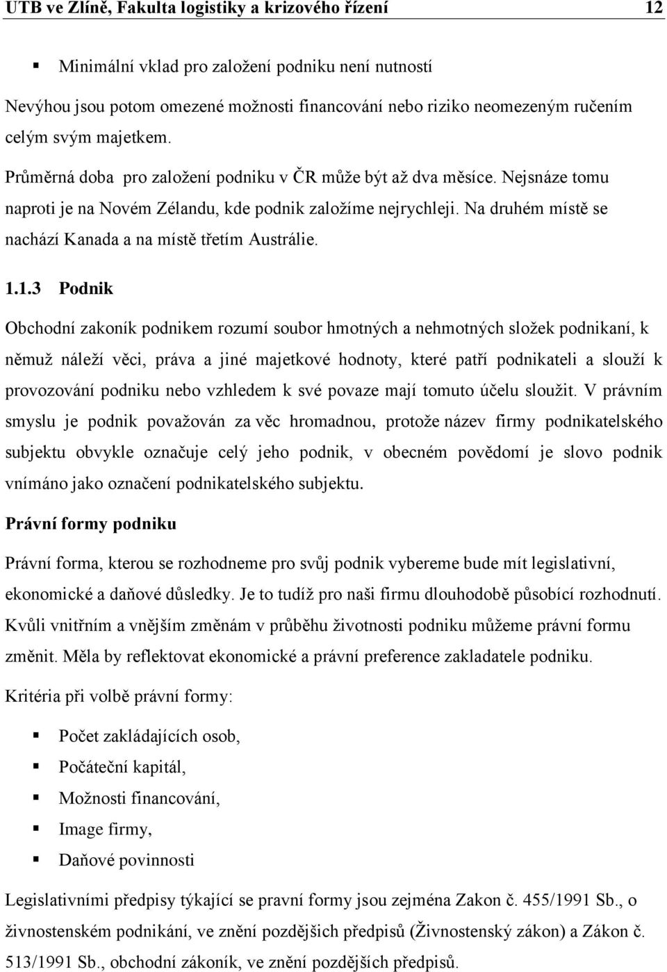 Na druhém místě se nachází Kanada a na místě třetím Austrálie. 1.