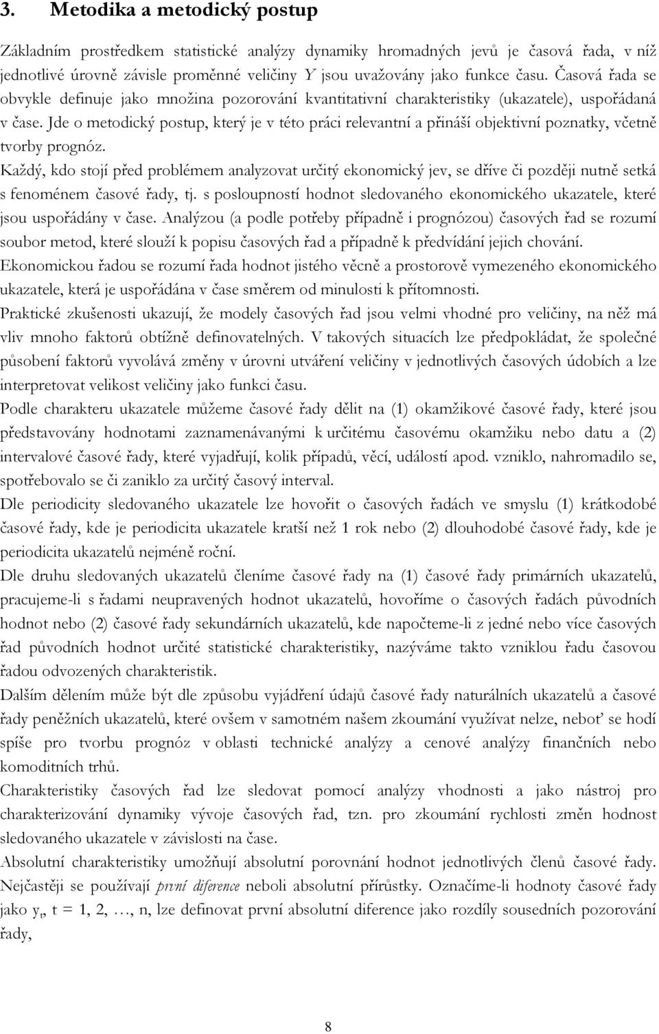 Jde o metodický postup, který je v této práci relevantní a přináší objektivní poznatky, včetně tvorby prognóz.