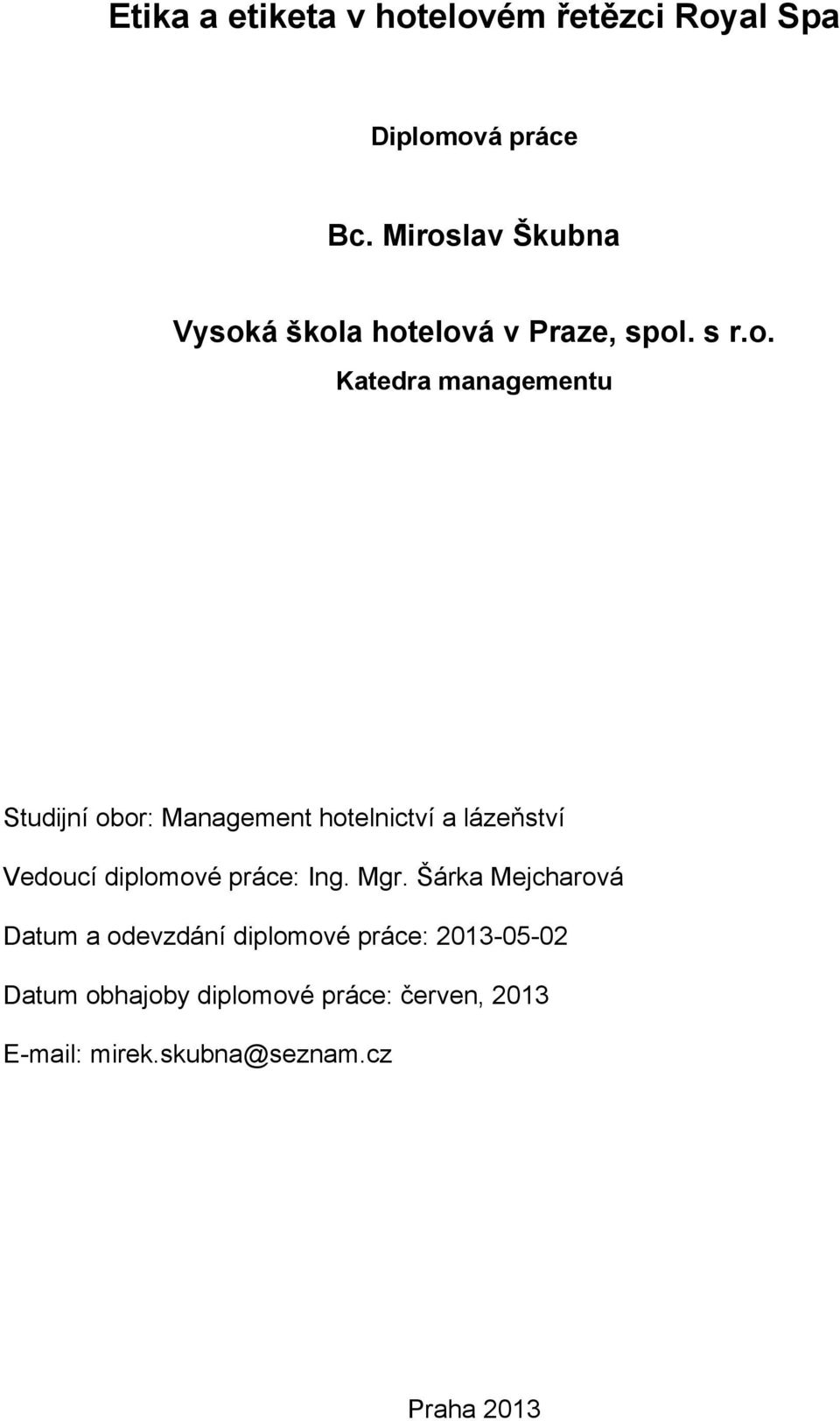 Management hotelnictví a lázeňství Vedoucí diplomové práce: Ing. Mgr.