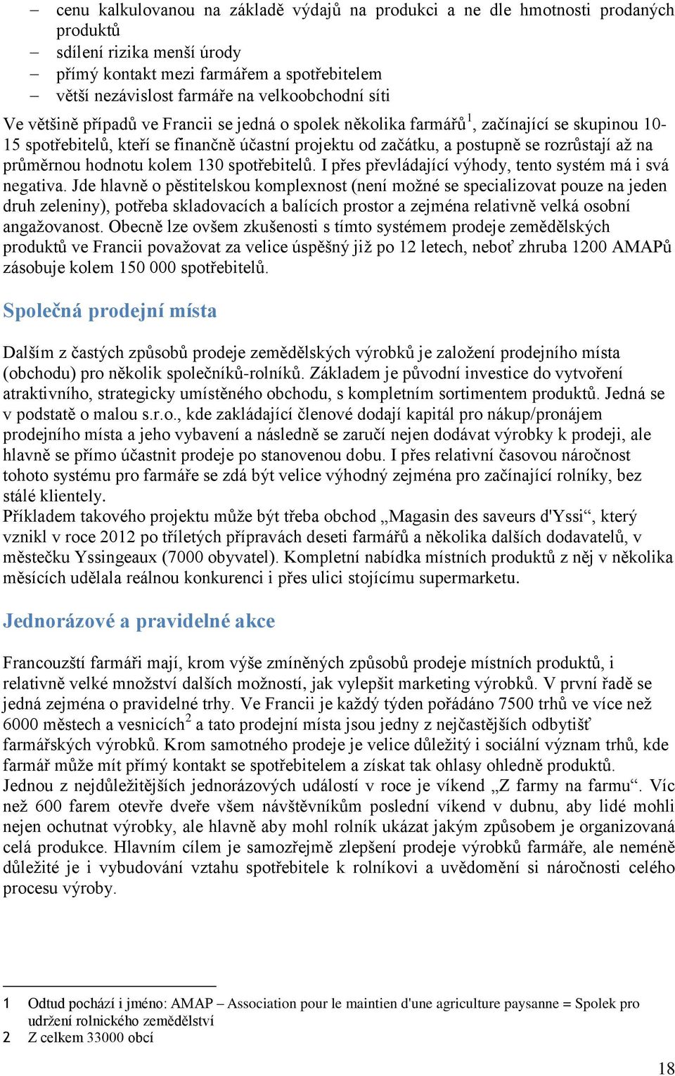 průměrnou hodnotu kolem 130 spotřebitelů. I přes převládající výhody, tento systém má i svá negativa.