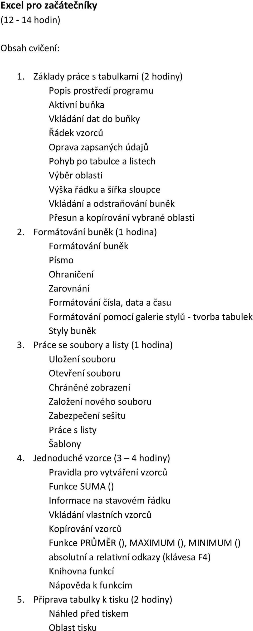 odstraňování buněk Přesun a kopírování vybrané oblasti 2.