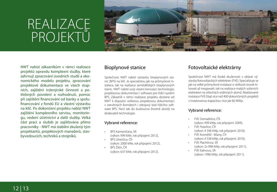 Po dokončení projektu nabízí NWT zajištění komplexního servisu, monitoringu, vedení účetnictví a další služby.