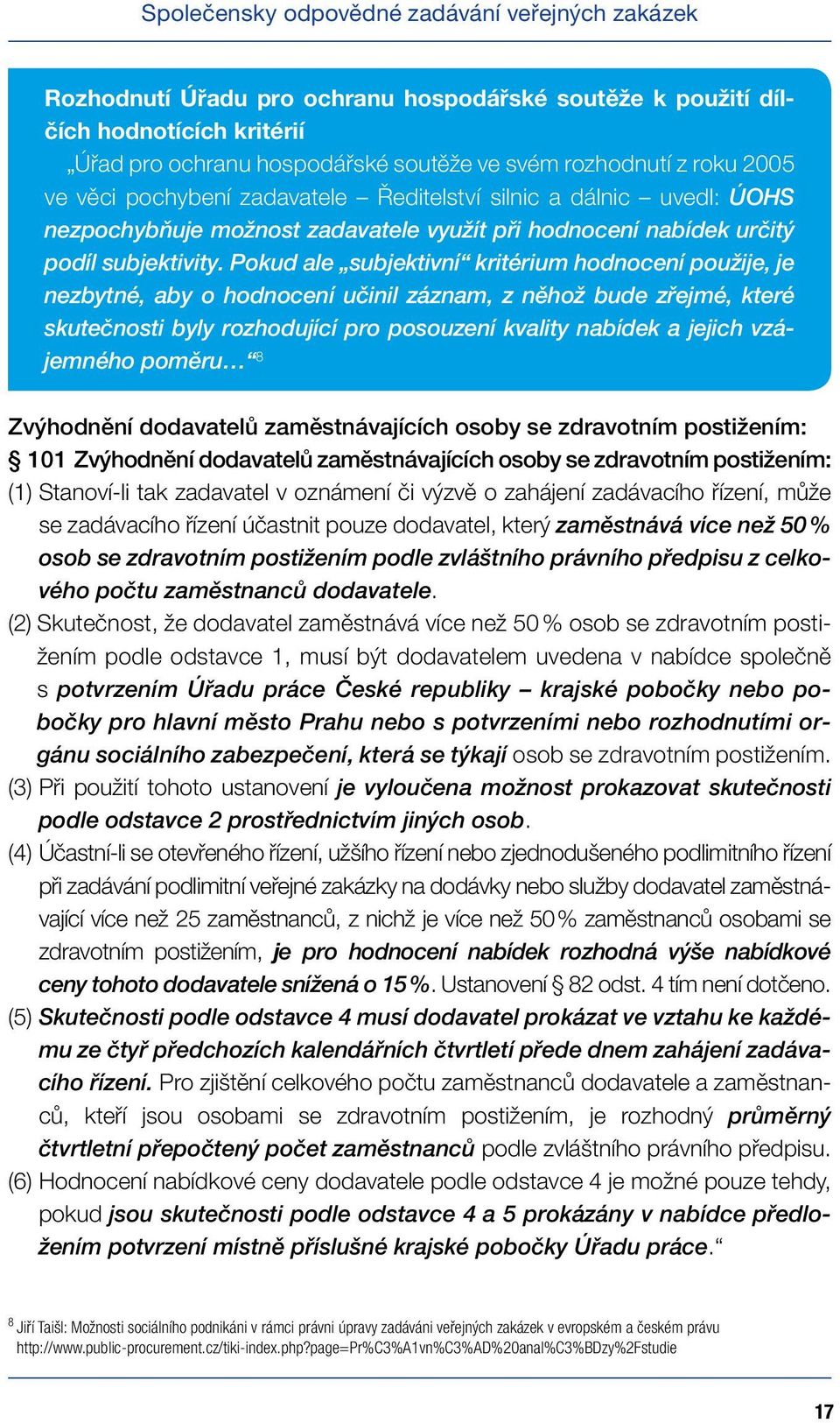 Pokud ale subjektivní kritérium hodnocení použije, je nezbytné, aby o hodnocení učinil záznam, z něhož bude zřejmé, které skutečnosti byly rozhodující pro posouzení kvality nabídek a jejich