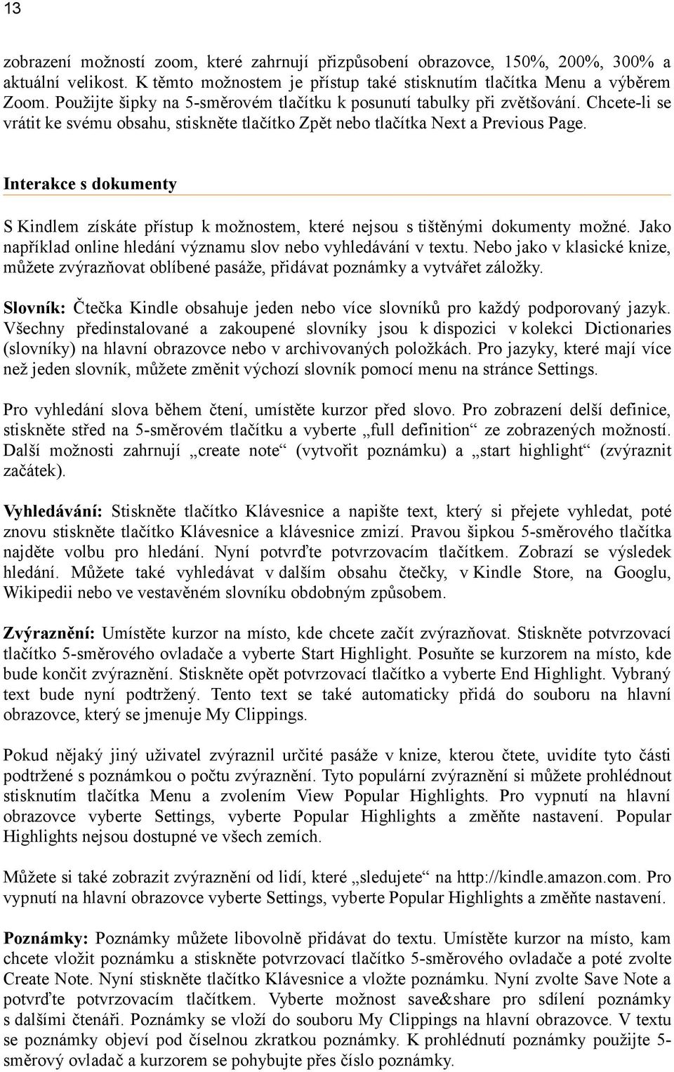 Interakce s dokumenty S Kindlem získáte přístup k možnostem, které nejsou s tištěnými dokumenty možné. Jako například online hledání významu slov nebo vyhledávání v textu.