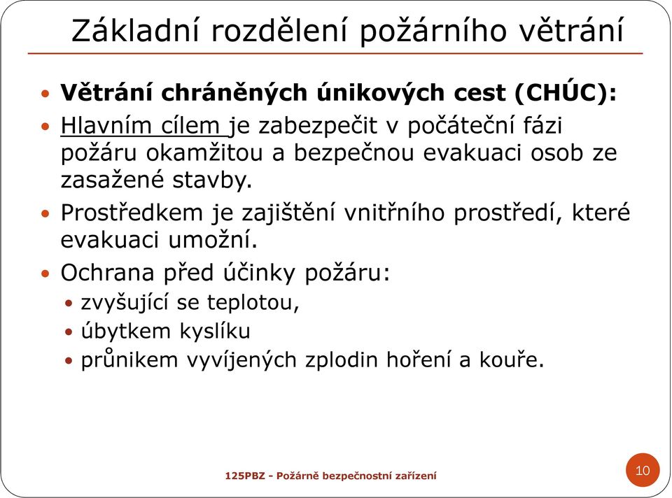 Prostředkem je zajištění vnitřního prostředí, které evakuaci umožní.