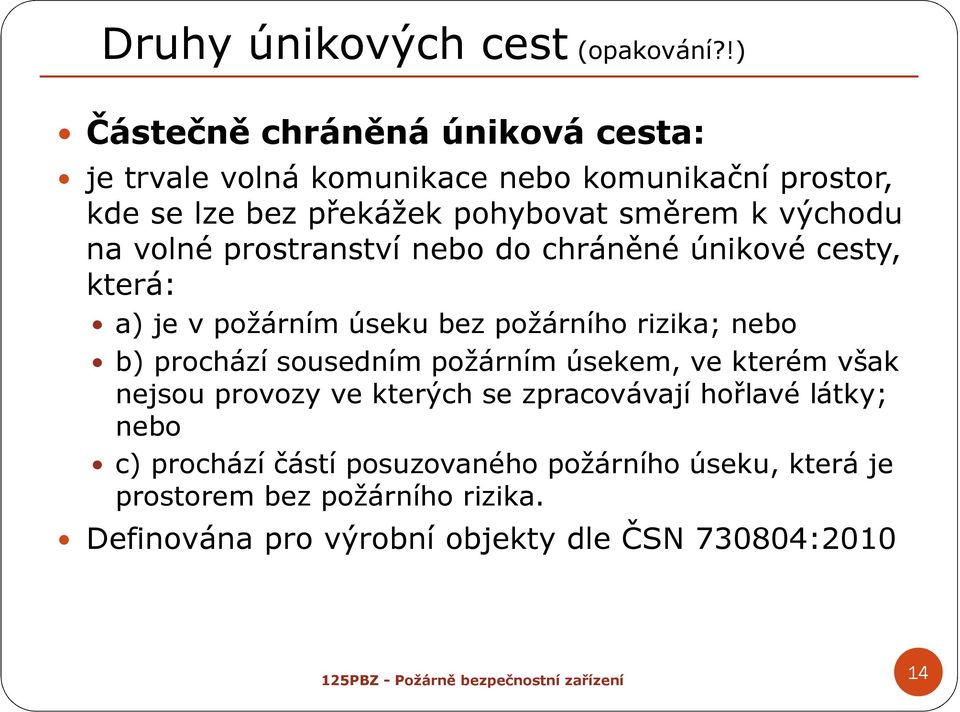 východu na volné prostranství nebo do chráněné únikové cesty, která: a) je v požárním úseku bez požárního rizika; nebo b) prochází