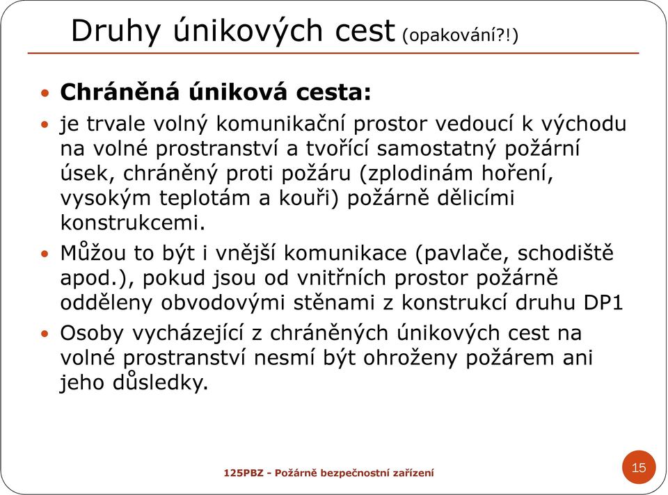 úsek, chráněný proti požáru (zplodinám hoření, vysokým teplotám a kouři) požárně dělicími konstrukcemi.