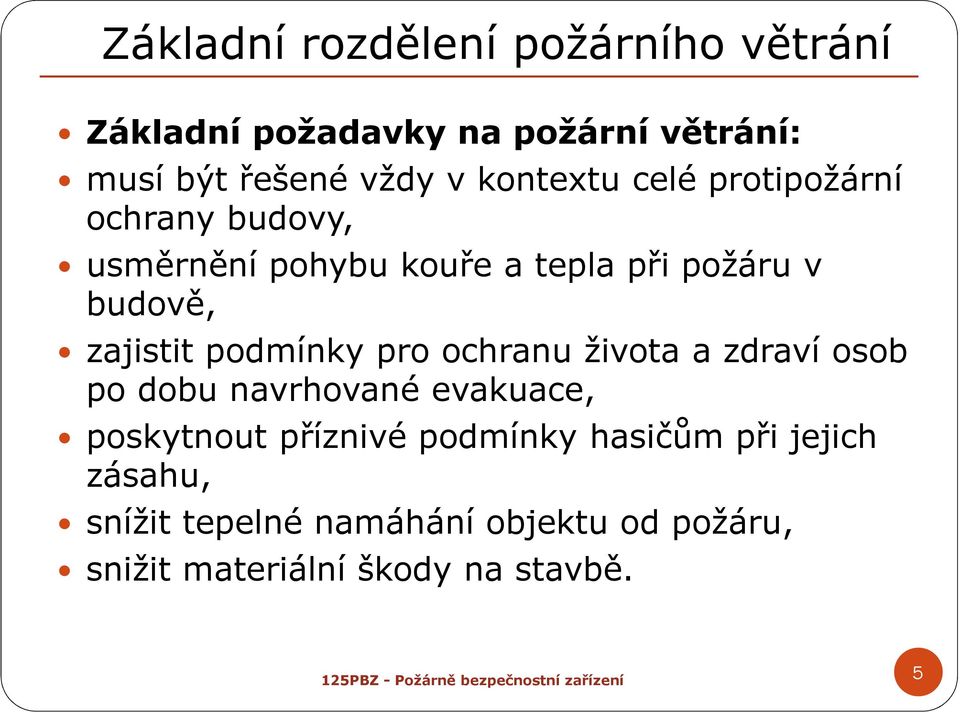 podmínky pro ochranu života a zdraví osob po dobu navrhované evakuace, poskytnout příznivé podmínky